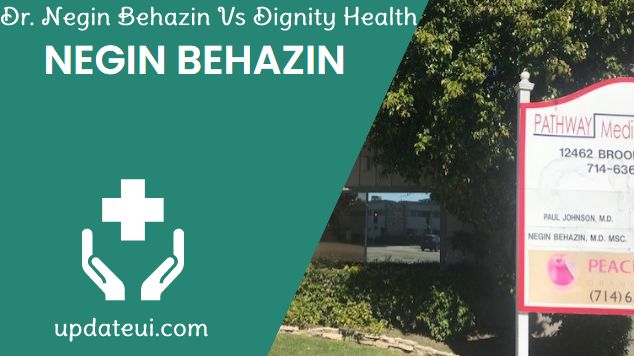 Dr. Negin Behazin Vs Dignity Health: Everything To Know
